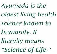 Ayurveda is the oldest living health science known to humanity. It literally means "Science of Life."